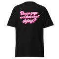 do you guys ever thnk about dying shirt