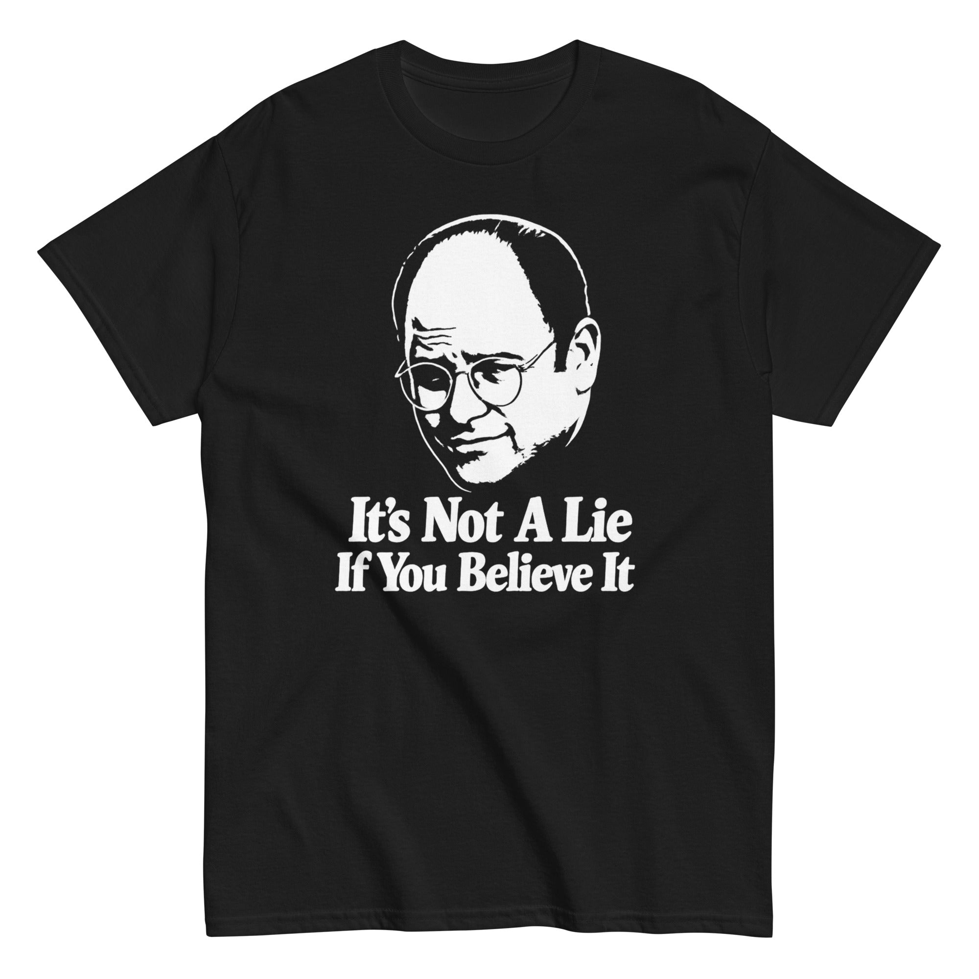 its not a lie if you believe it shirt
