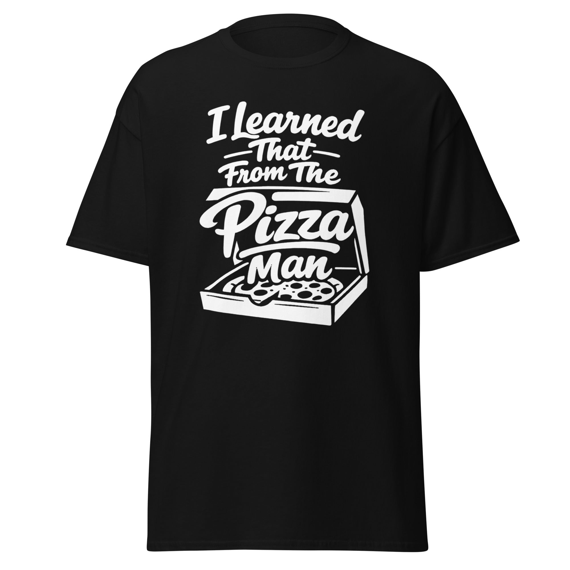 i learned that from the pizza man shirt