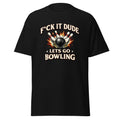 fuck it dude lets go bowling